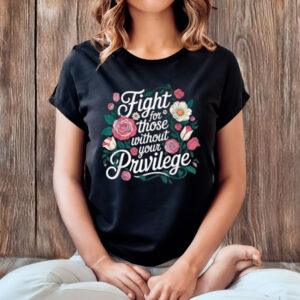 Fight-for-Those-Without-Your-Privilege-Shirt-USA