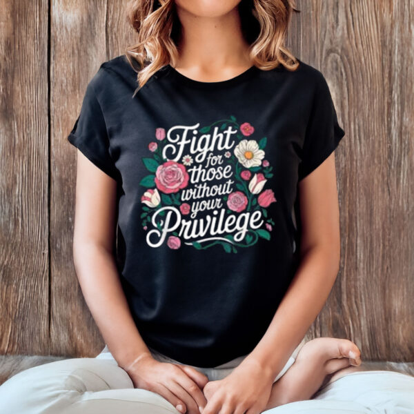 Fight-for-Those-Without-Your-Privilege-Shirt-USA