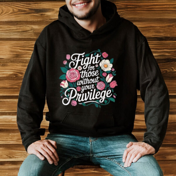 Fight-for-Those-Without-Your-Privilege-Shirts