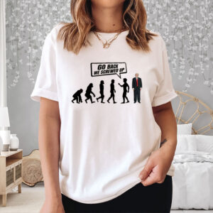 Go-Back-We-Screwed-Up-Shirt-–-Funny-Anti-Trump-Tees