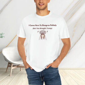 I-Came-to-Disagree-Politely-–-Funny-Anti-Trump-Shirt-USA