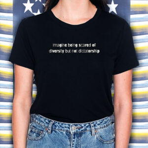 Imagine-Being-Scared-of-Diversity-–-Pro-Democracy-Tees