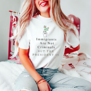 Immigrants-Not-Criminals-President-Is-Shirt-USA