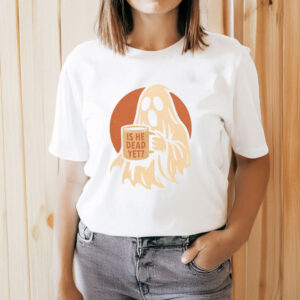 Is-He-Dead-Yet-Funny-Ghost-Halloween-Shirt-USA