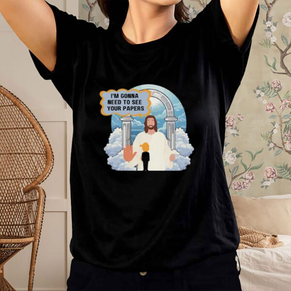 Jesus-I'm-Gonna-Need-to-See-Your-Papers-Tee