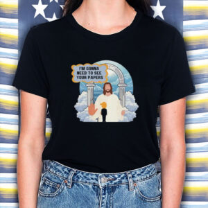 Jesus-I'm-Gonna-Need-to-See-Your-Papers-Tee-US