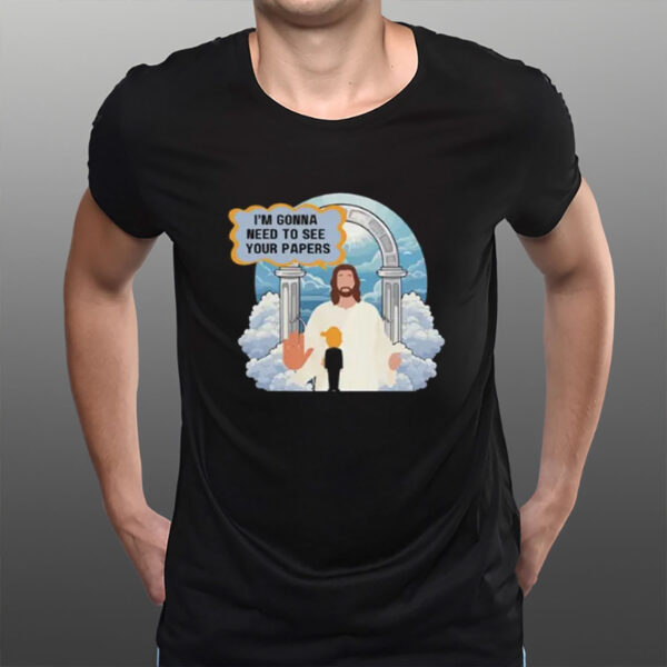 Jesus-I'm-Gonna-Need-to-See-Your-Papers-Tees