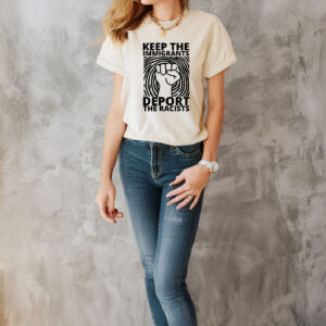 Keep the Immigrants, Deport the Racists Shirt