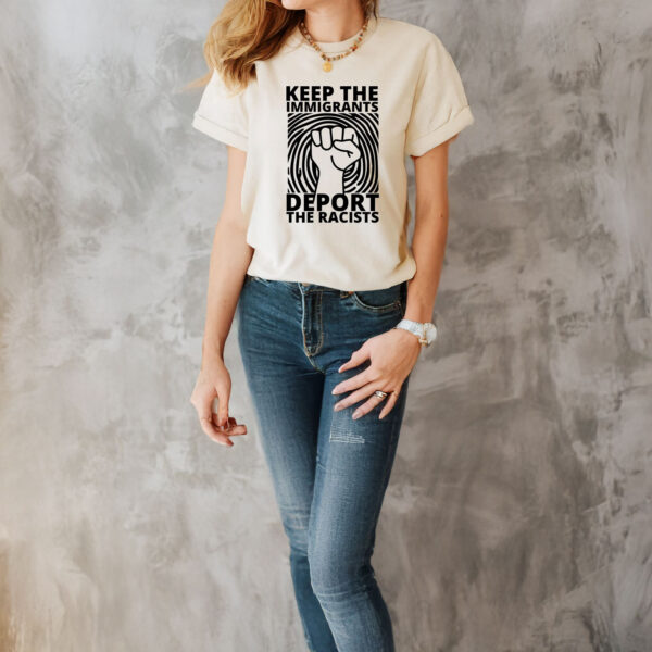 Keep the Immigrants, Deport the Racists Shirt