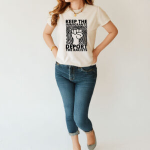 Keep the Immigrants, Deport the Racists Shirt
