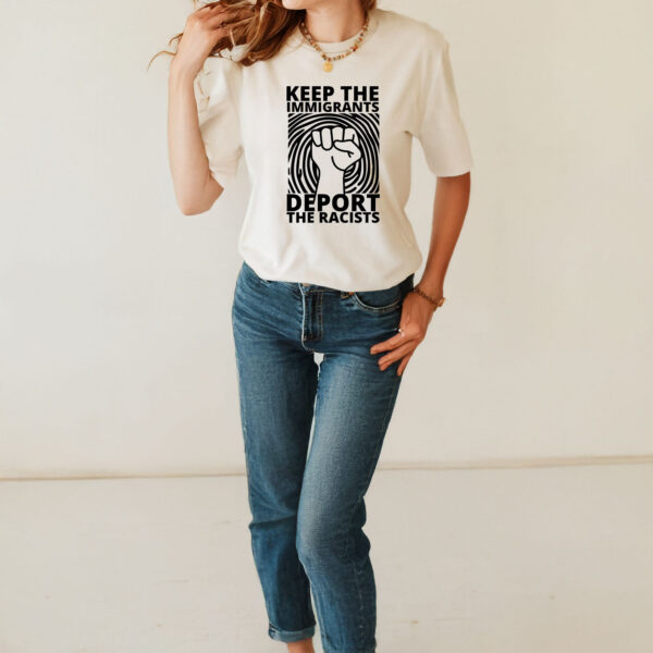 Keep the Immigrants, Deport the Racists Shirt