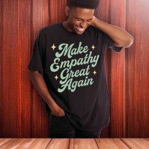 Make-Empathy-Great-Again-T-Shirts