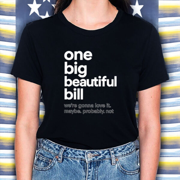 One-Big-Beautiful-Bill-Anti-Trump-Shirts