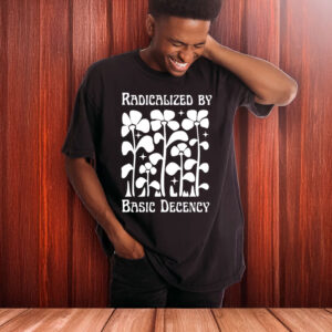 Radicalized-by-Basic-Decency-Flower-Shirt-US