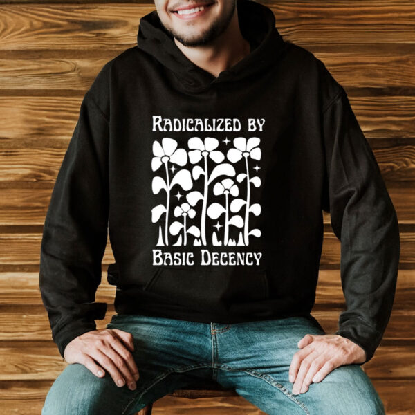 Radicalized-by-Basic-Decency-Flower-Shirts