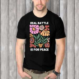 Real-Battle-Is-for-Peace-Flower-Shirt