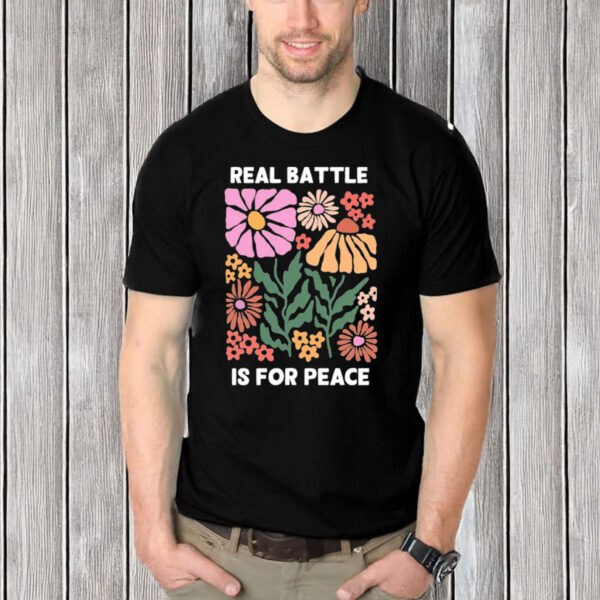 Real-Battle-Is-for-Peace-Flower-Shirt