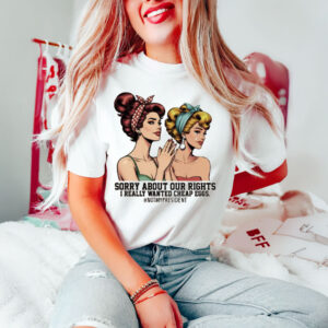 Sorry-About-Our-Rights-–-Funny-Anti-Trump-Shirt-USA