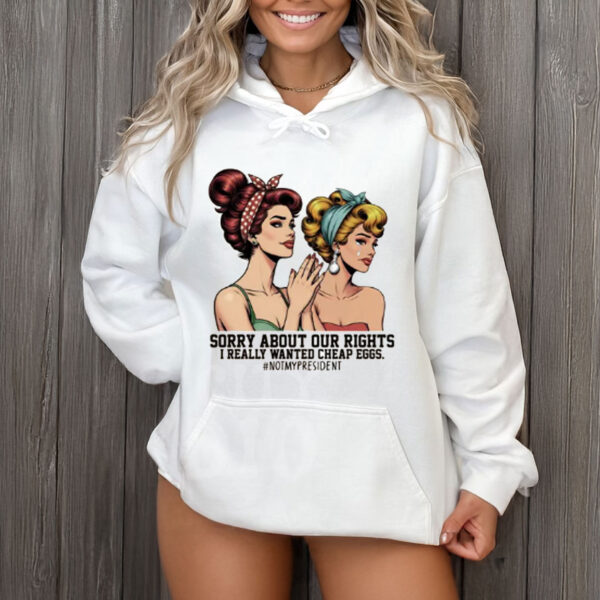 Sorry-About-Our-Rights-–-Funny-Anti-Trump-Shirts