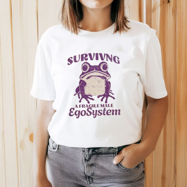 Surviving-a-Fragile-Male-EgoSystem-Shirt