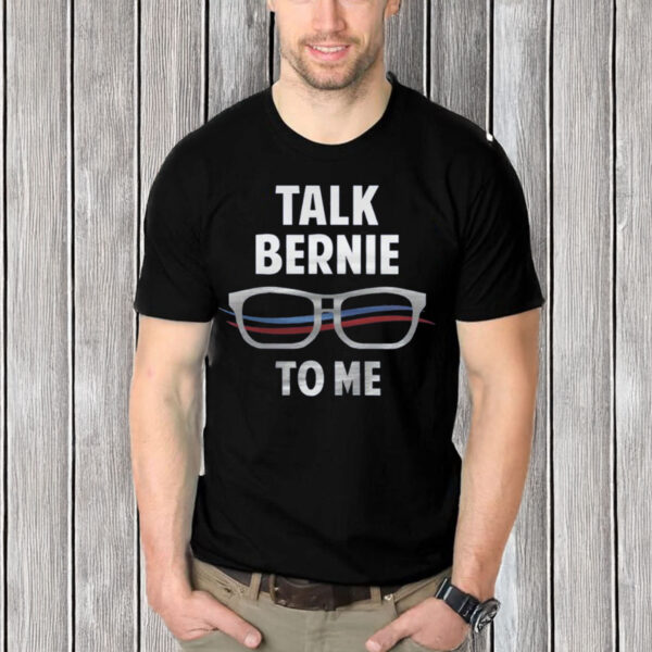 Talk-Bernie-To-Me-Shirt-–-Funny-Bernie-Sanders-Glasses-Tee
