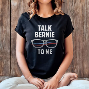 Talk-Bernie-To-Me-Shirt-–-Funny-Bernie-Sanders-Glasses-Tee-USA