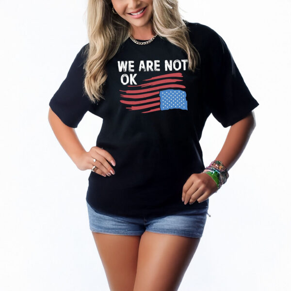 We Are Not OK T-Shirt