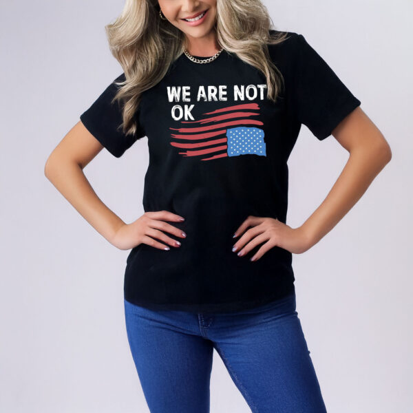 We Are Not OK T-Shirt