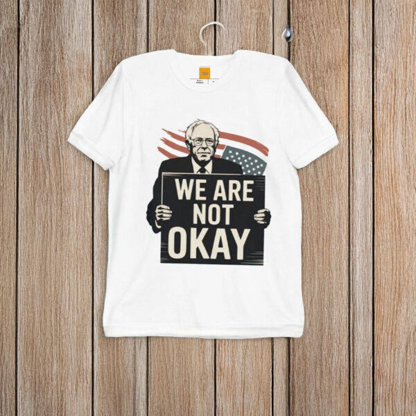 We-Are-Not-Okay-Bernie-Sanders-Protest-Shirt-US