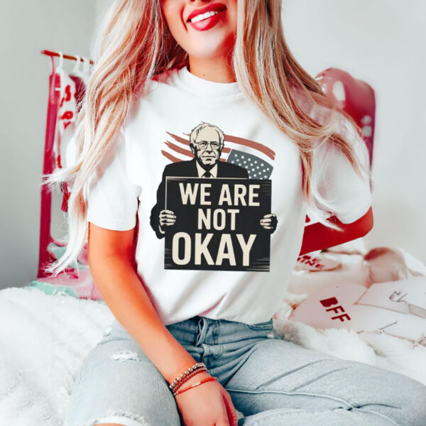 We-Are-Not-Okay-Bernie-Sanders-Protest-Shirt-USA