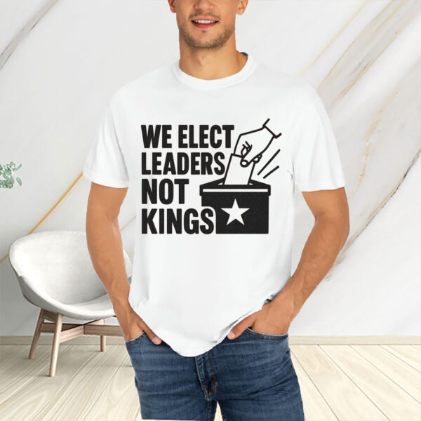 We-Elect-Leaders-Not-Kings-–-Pro-Democracy-Protest-Tee
