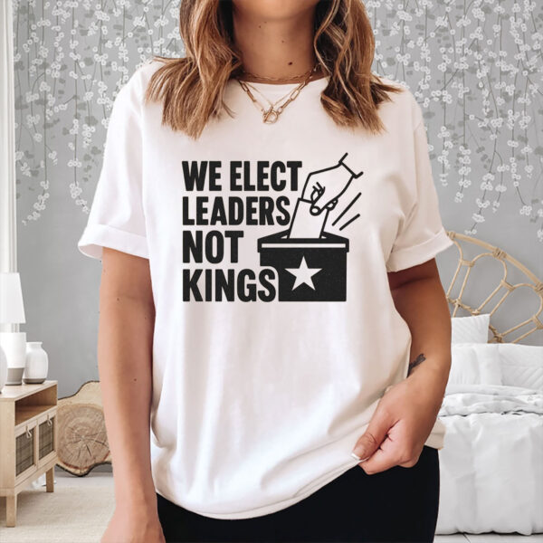 We-Elect-Leaders-Not-Kings-–-Pro-Democracy-Protest-Tee-US