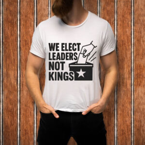 We-Elect-Leaders-Not-Kings-–-Pro-Democracy-Protest-Tee-USA