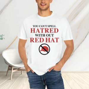 You-Can’t-Spell-Hatred-Without-Red-Hat-–-Anti-MAGA-Protest-Tee
