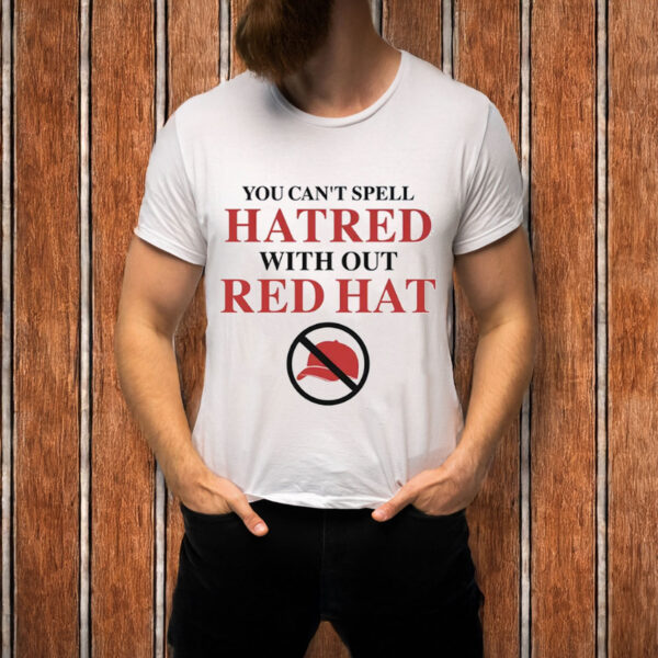 You-Can’t-Spell-Hatred-Without-Red-Hat-–-Anti-MAGA-Protest-Tee-USA