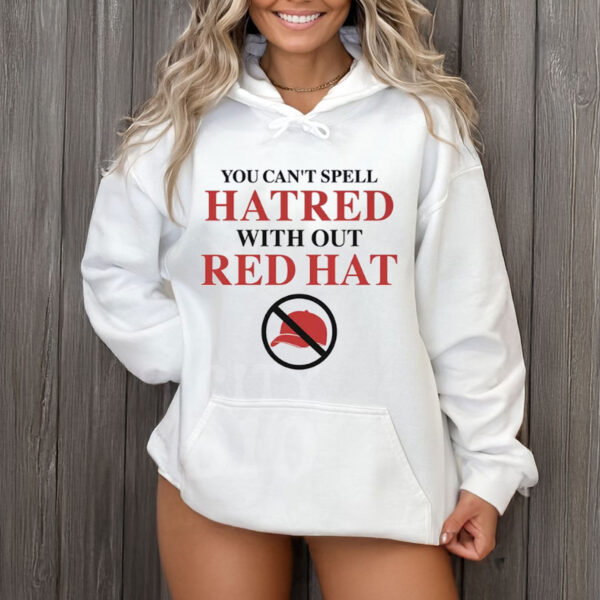 You-Can’t-Spell-Hatred-Without-Red-Hat-–-Anti-MAGA-Protest-Tees